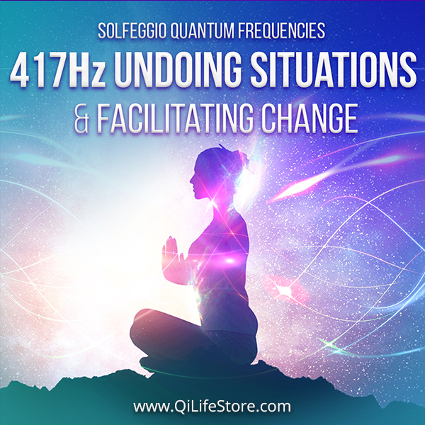 417 Hz Undoing Situations And Facilitating Change Quantum Frequencies